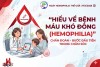Hưởng ứng Ngày Hemophilia Thế giới (17/4/2026): Hiểu về bệnh máu khó đông để điều trị kịp thờ