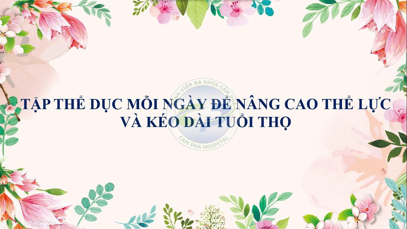 Tập thể dục mỗi ngày để nâng cao thể lực và kéo dài tuổi thọ