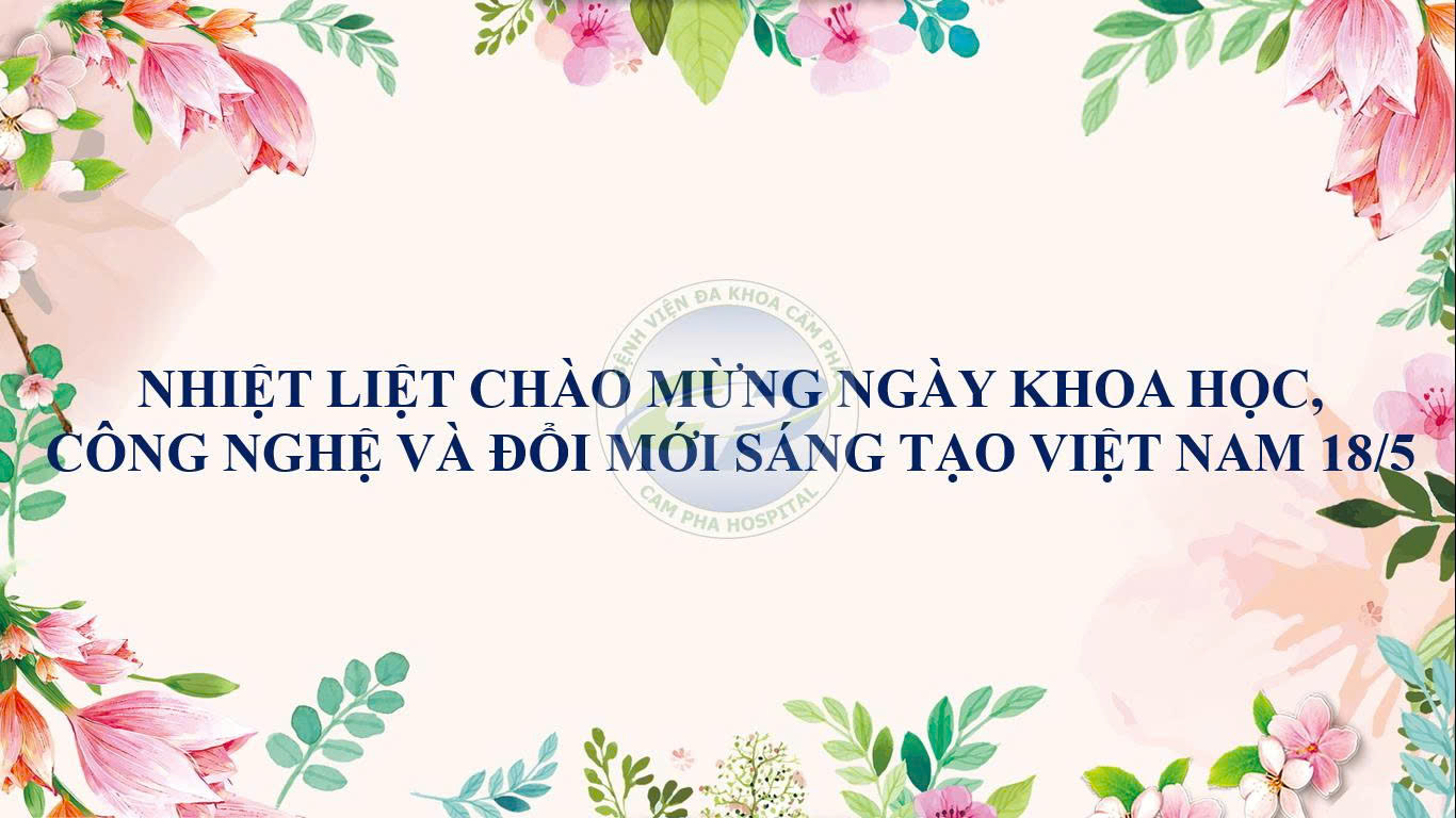 NHIỆT LIỆT CHÀO MỪNG NGÀY KHOA HỌC,  CÔNG NGHỆ VÀ ĐỔI MỚI SÁNG TẠO VIỆT NAM 18/5