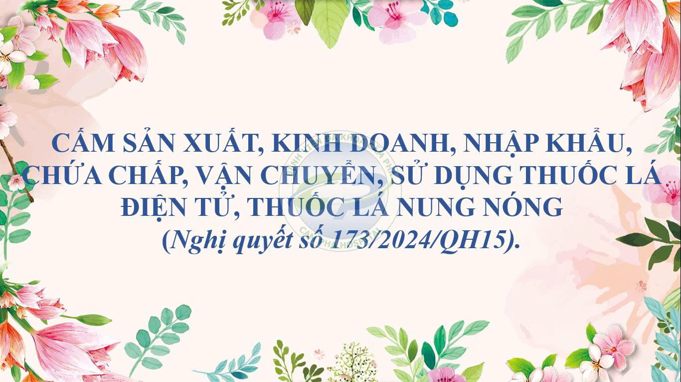 Cấm sản xuất, kinh doanh, nhập khẩu, chứa chấp, vận chuyển, sử dụng thuốc lá điện tử, thuốc lá nung nóng (Nghị quyết số 173/2024/QH15).