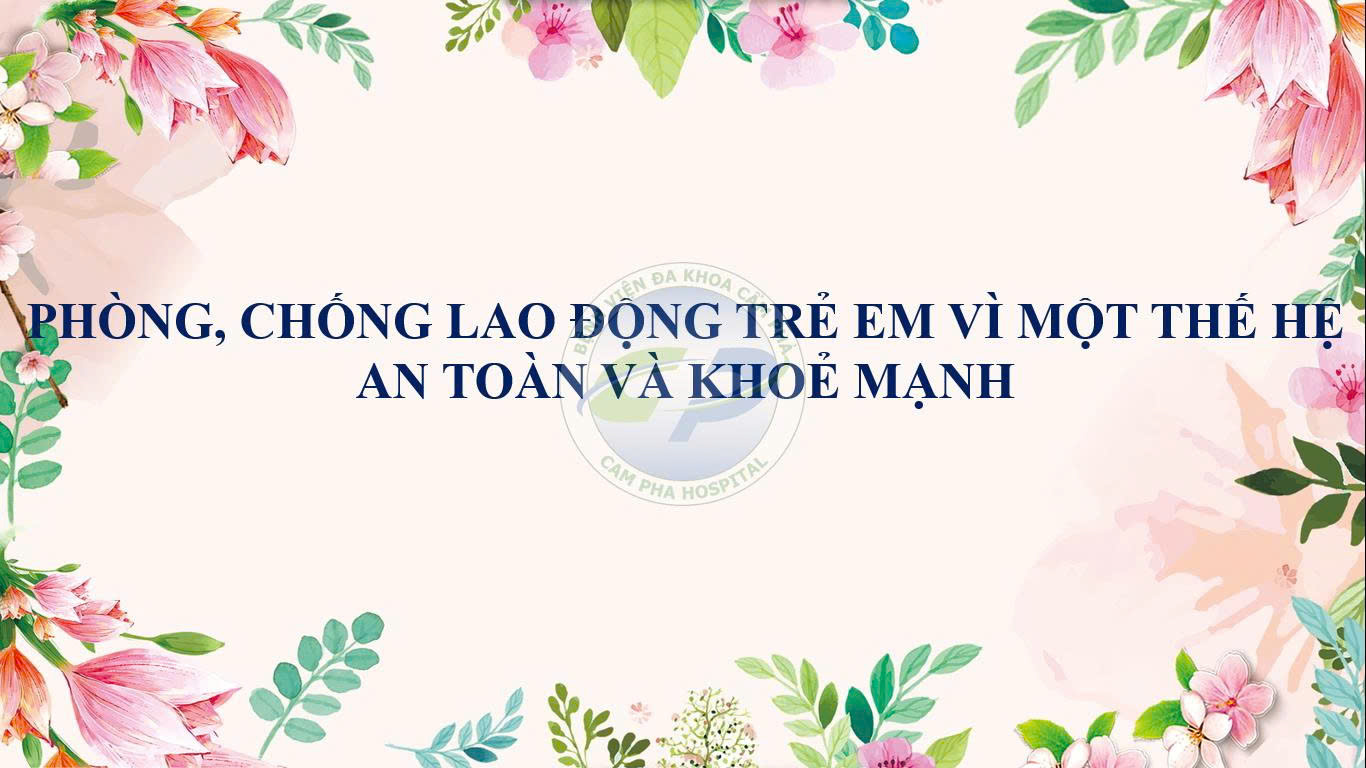 PHÒNG, CHỐNG LAO ĐỘNG TRẺ EM VÌ MỘT THẾ HỆ AN TOÀN VÀ KHOẺ MẠNH